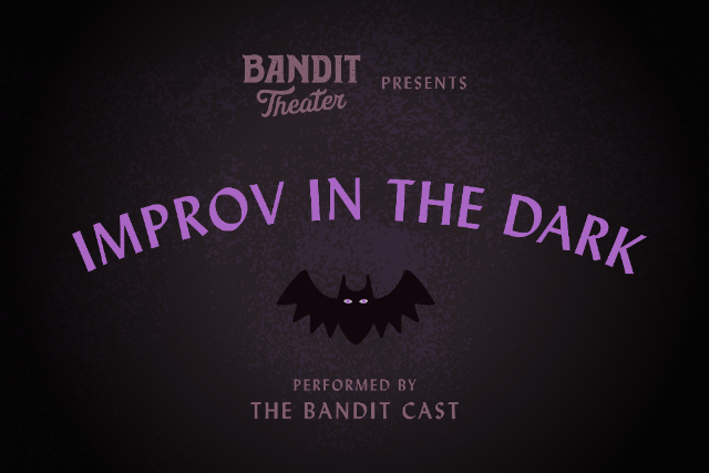 The Bat Improv in the Dark