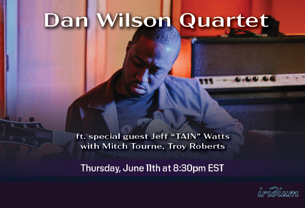 Les Paul's Birthday Week Celebration: Dan Wilson Quartet Featuring Special Guest Jeff “Tain” Watts, with Mitch Towne and Troy Roberts