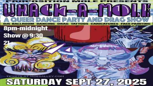 Proposition Mole presents Whack-A-Mole: A Queer Dance Party and Drag Show