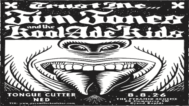 Jim Jones and the Kool-Ade Kids + Tonguecutter + Ned