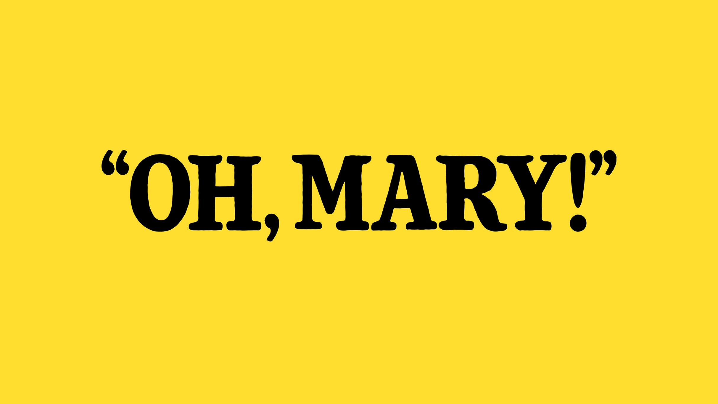Oh, Mary!