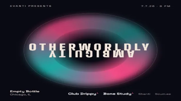 Otherworldly Ambiguity w/ Club Drippy / Bone Study / Shanti / Scum.ee