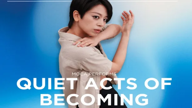 MOCA PERFORMS - Quiet Acts of Becoming