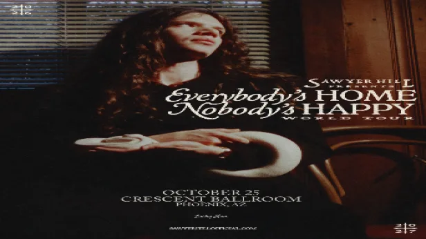 SAWYER HILL - EVERYBODY'S HOME, NOBODY'S HAPPY WORLD TOUR