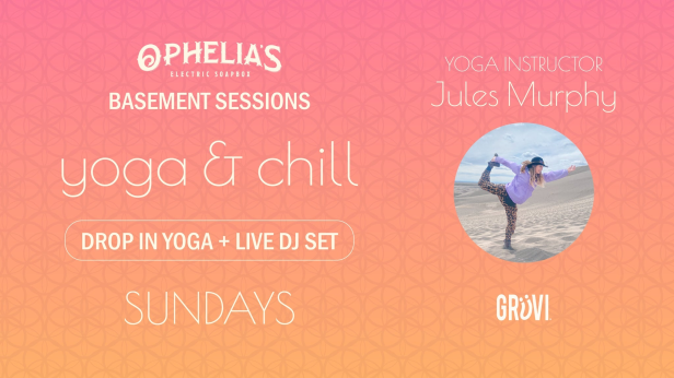 Ophelia's Basement Sessions: Yoga & Chill Presented by GRUVI