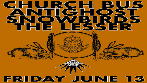 Church Bus + Antighost + Snowbirds + The Lesser