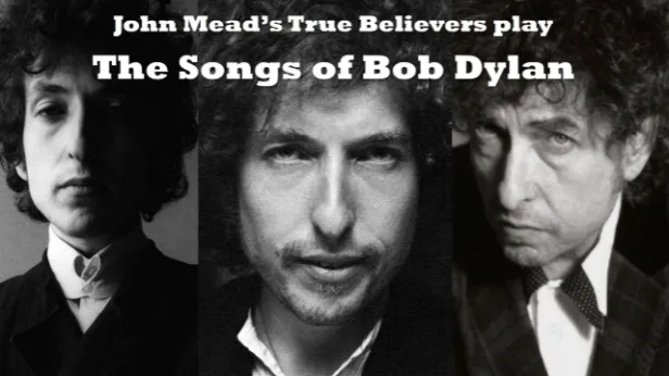 John Mead's True Believers play The Songs of Bob Dylan