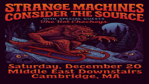 Strange Machines, Consider The Source, The Hot Chocheys