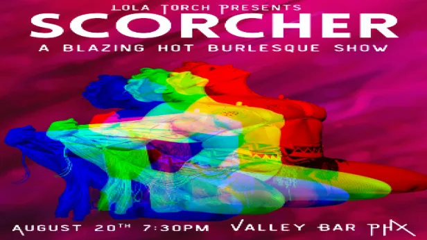 LOLA TORCH PRESENTS: SCORCHER - A BLAZING HOT BURLESQUE SHOW