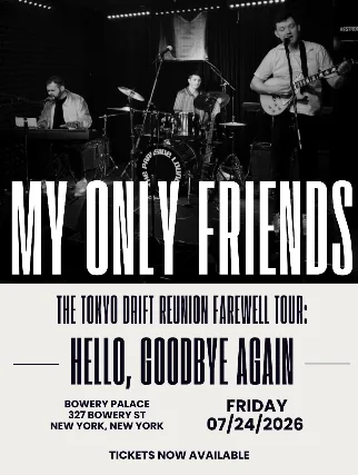 The My Only Friends Tokyo Drift Reunion Farewell Tour: Hello, Goodbye Again