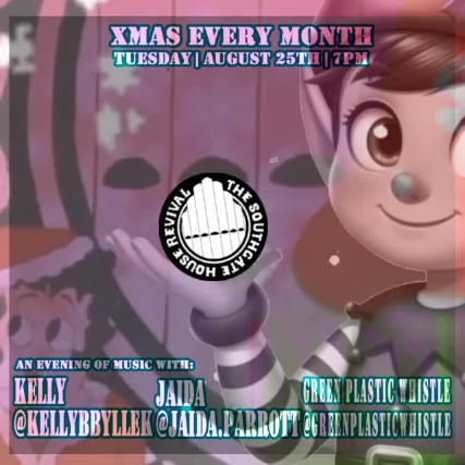 XMAS EVERY MONTH w/Green Plastic Whistle, Kelly B, Jaida Parrott