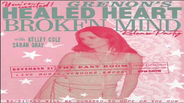 Grenon "Healed Heart Broken Mind" EP Release Party w/ Kelley Cole & Sarah Gray