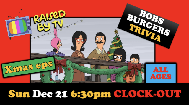 Raised By TV Events Presents: *ALL AGES* Bob's Burgers Xmas EPS Trivia Night