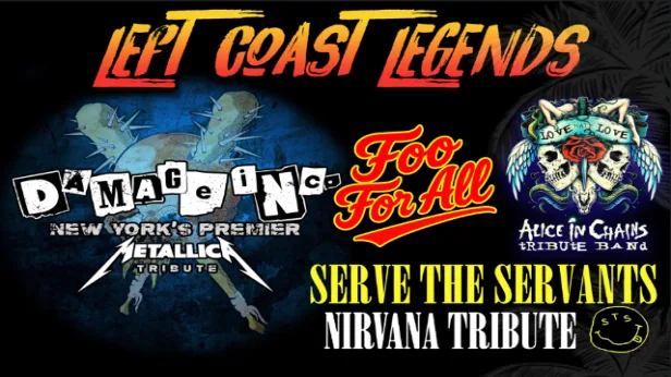 Left Coast Legends ft. Damage Inc (Metallica tribute), Foo For All (Foo Fighters),  Love Hate Love (Alice in Chains tribute band) , Serve The Servants (Nirvana tribute)