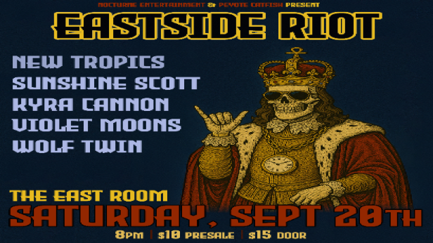 Eastside Riot! feat: New Tropics / Sunshine Scott / Kyra Cannon / Violet Moons / Wolf Twin