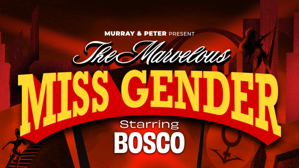 Murray & Peter Present 'The Marvelous Miss Gender Tour' starring BOSCO