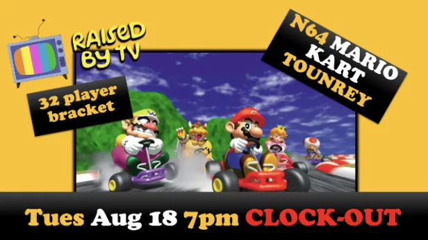 Raised By TV Events Presents: Mario Kart N64 Tournament