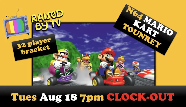 Raised By TV Events Presents: Mario Kart N64 Tournament