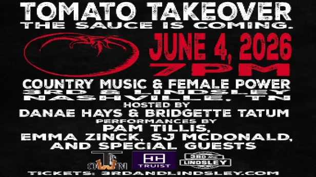 Tomato Takeover : The Sauce is Coming - Country Music & Female Power Hosted by:  Danae Hays &  Bridgette Tatum with performances by:  Pam Tillis ,  Emma Zinck ,  SJ McDonald and  Special Guests