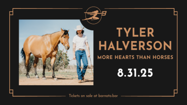 TYLER HALVERSON - More Hearts Than Horses Tour