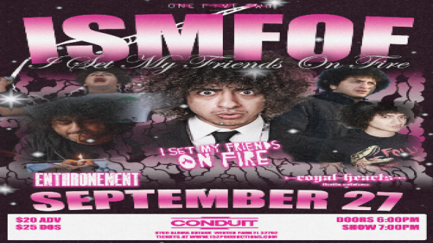 152 Productions Presents: I Set My Friends On Fire, Enthronement, and Royal Hearts