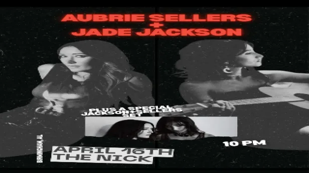 Aubrie Sellers & Jade Jackson at The Nick Thursday April 16th