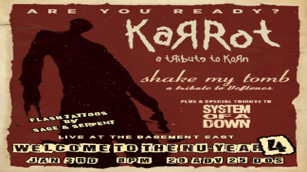 Welcome to the Nu Year 4 w/ Karrot: A Tribute to Korn & Shake My Tomb: a Tribute to the Deftones