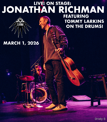 LIVE! ON STAGE: JONATHAN RICHMAN featuring TOMMY LARKINS on the drums!