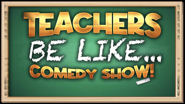 Teachers Be Like... Comedy Show