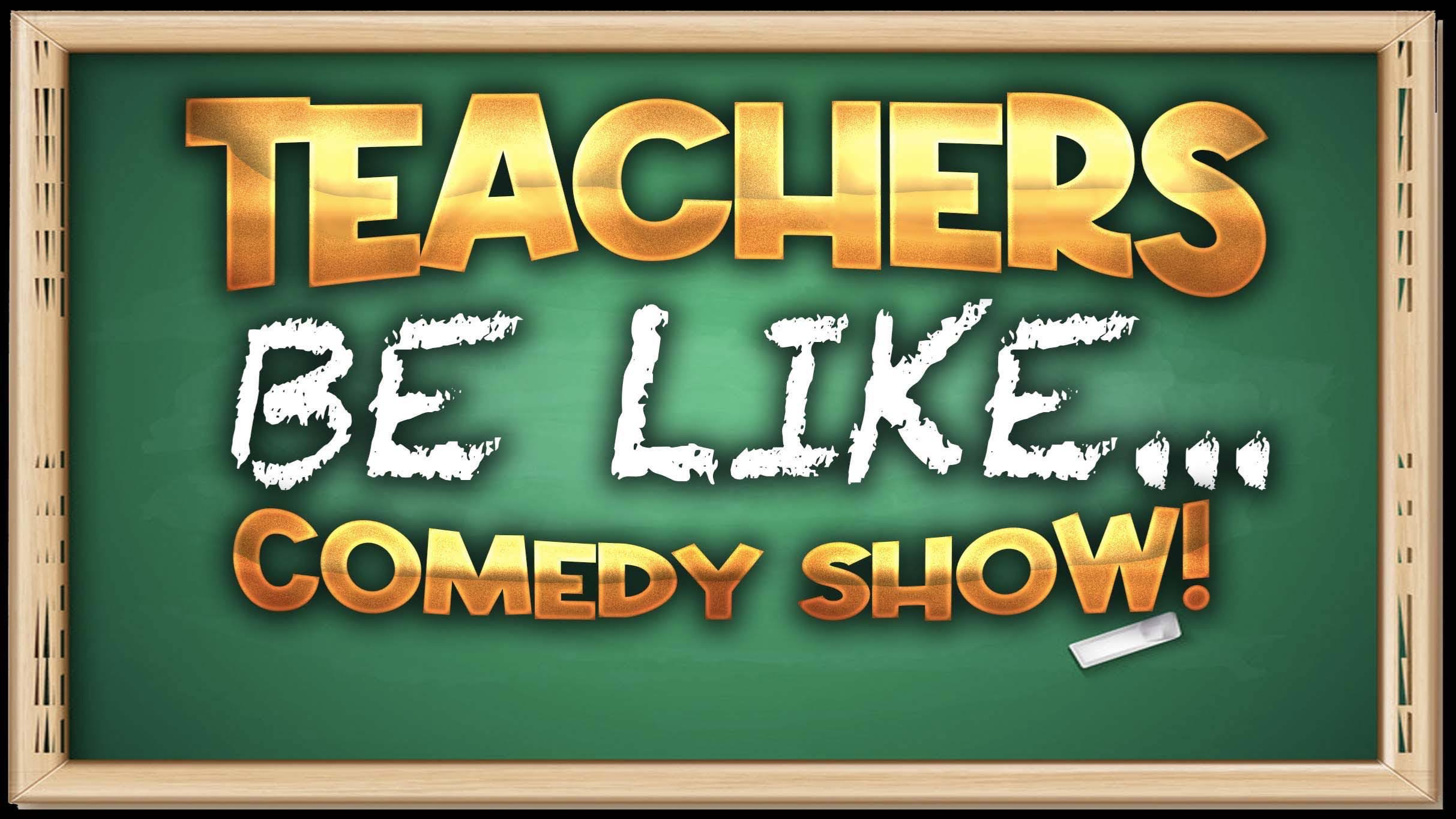 Teachers Be Like... Comedy Show