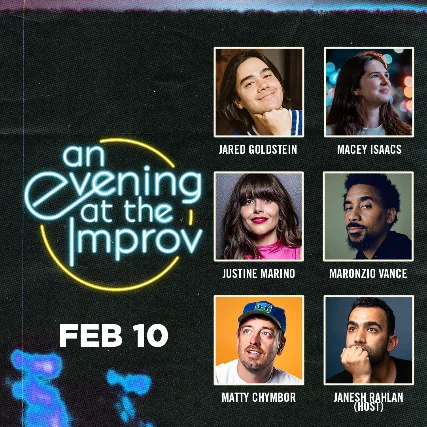 An Evening at the Improv featuring Jared Goldstein, Macey Isaacs, Maronzio Vance, Justine Marino, Matty Chymbor, and Janesh Rahlan!