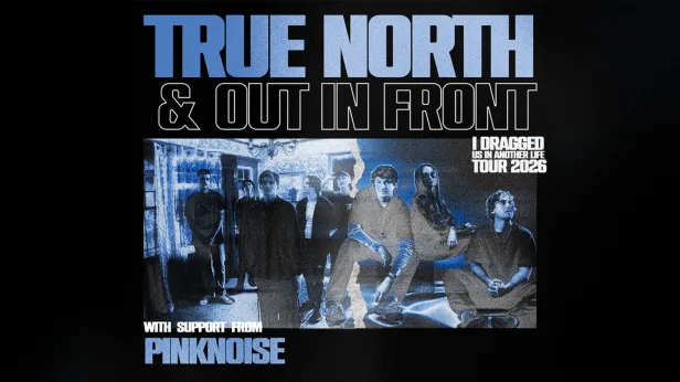 True North & Out In Front: I Dragged Us In Another Life Tour 2026