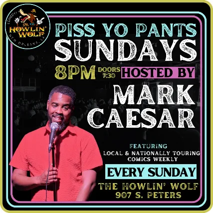 Piss Yo' Pants Sundays hosted by Mark Caesar