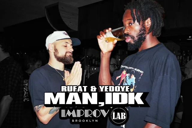 MAN, IDK W/ YEDOYE & RUFAT (feat. Darius Dinkins, Niles Abston, & Carolina Montesquieu)