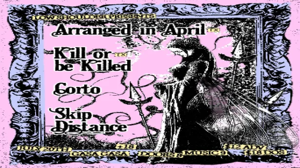Arranged in April, Kill or Be Killed, Corto, Skip Distance