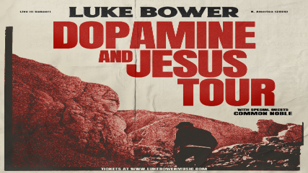 LUKE BOWER “The Dopamine and Jesus Tour” with Common Noble