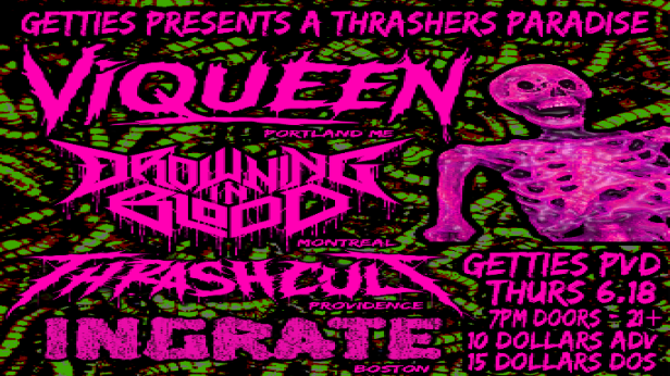 Ingrate, Thrashcult, Drowning in Blood, & Viqueen