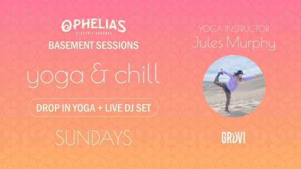Ophelia's Basement Sessions: Yoga & Chill Presented by GRUVI