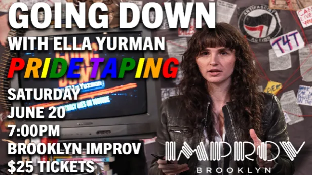 Going Down with Ella Yurman (LIVE Pride Taping)