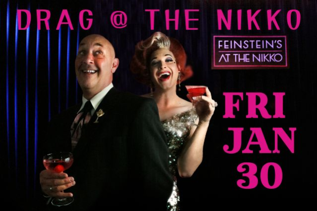 Drag at the Feinstein's January 30th  - $20 entry
