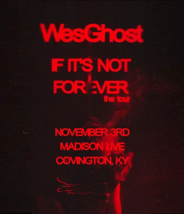 WesGhost – If It’s Not Forever the tour