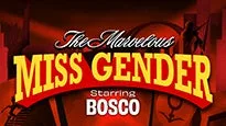 The Marvelous Miss Gender starring BOSCO