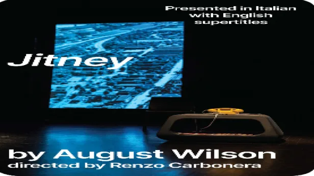NIGHT #2-Powerful Long Ladder presents Italy's Sardegna Teatro and La Piccionaia presentation of August Wilson's "Jitney" Italy's Sardegna Teatro and La Piccionaia presents August Wilson's "Jitney" 