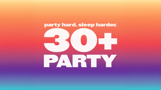 THE 30+ PARTY - party hard. sleep harder. (21+ Event)