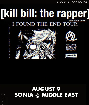 exociety Presents Kill Bill the Rapper (w/Ashtin Larold) 'I FOUND THE END' Tour