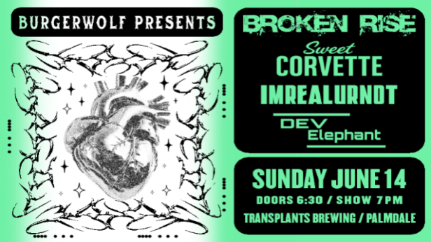 FREE SHOW: BROKEN RISE / DEV ELEPHANT / SWEET CORVETTE / IMREALURNOT