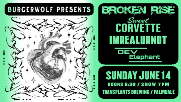 FREE SHOW: BROKEN RISE / DEV ELEPHANT / SWEET CORVETTE / IMREALURNOT