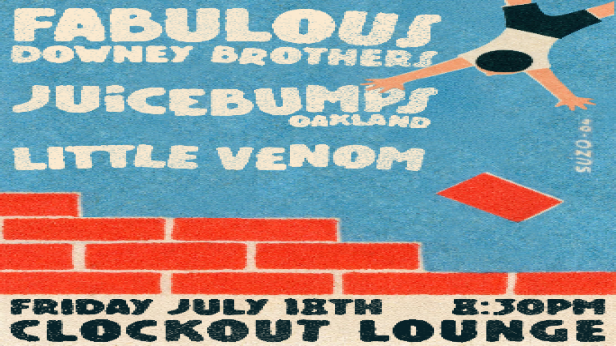 Clock-Out Lounge Presents: Fabulous Downey Brothers w/ JuiceBumps (Oakland), Little Venom