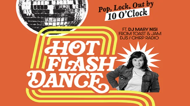 Hot Flash Dance feat. DJ Mary Nisi. A Punctual Party for Rowdy Women