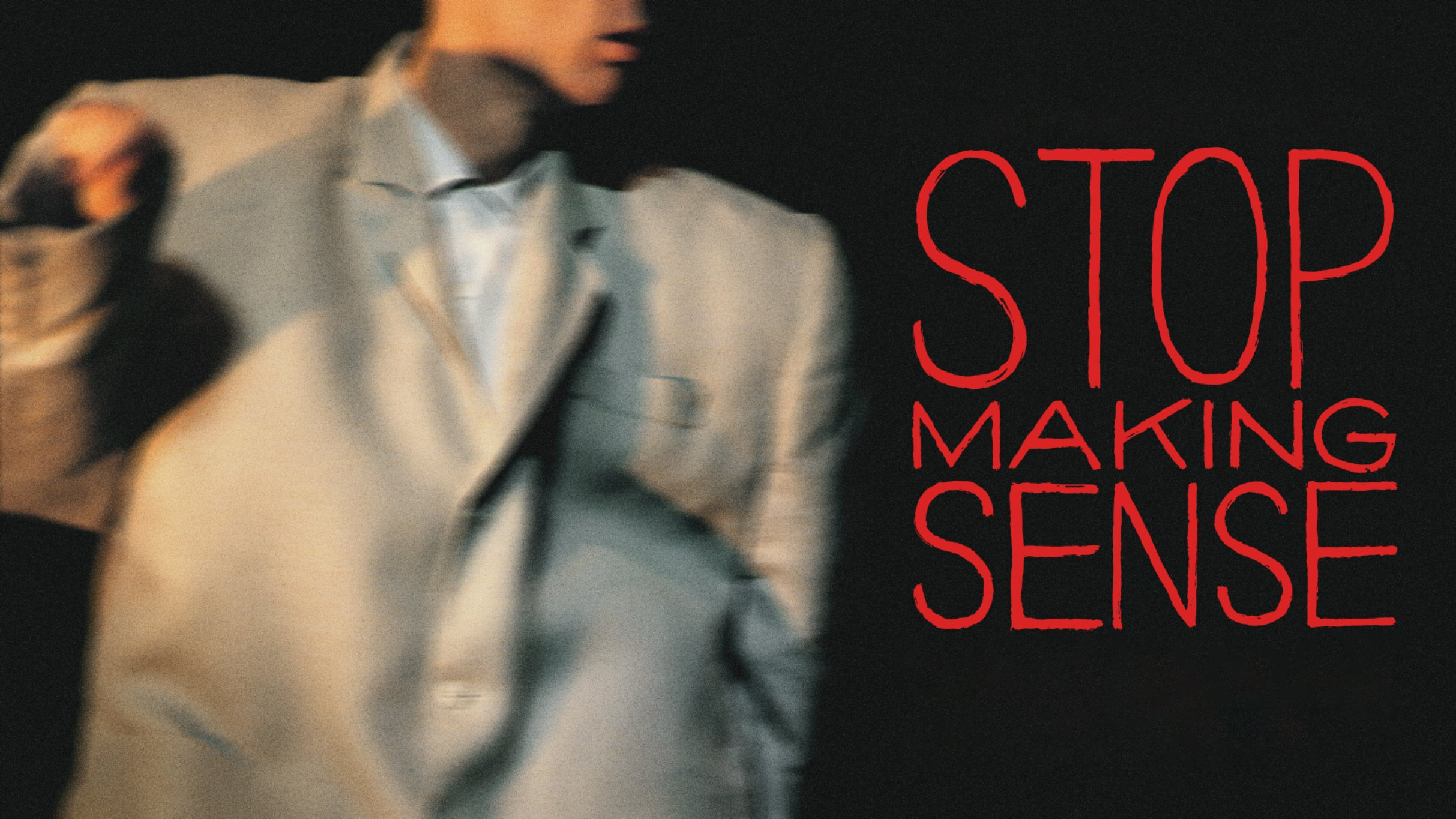 STOP MAKING SENSE: A Film by Jonathan Demme and Talking Heads
